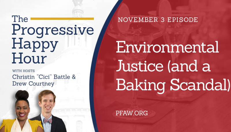 The Progressive Happy Hour: Environmental Justice (and a Baking Scandal)