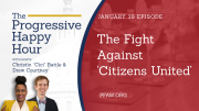 The Progressive Happy Hour: The Fight Against ‘Citizens United’