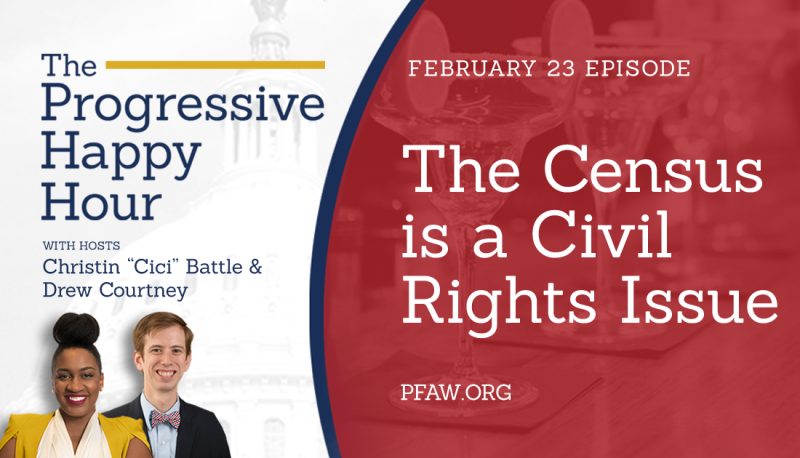 The Progressive Happy Hour: The Census is a Civil Rights Issue