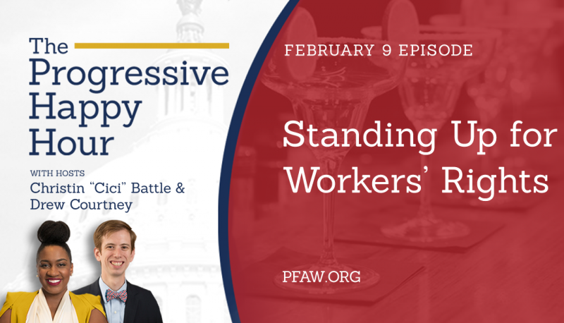The Progressive Happy Hour: Standing Up for Workers’ Rights