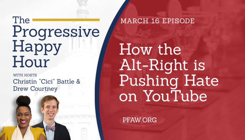 Image for The Progressive Happy Hour: How the Alt-Right is Pushing Hate on YouTube