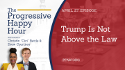 The Progressive Happy Hour: Trump Is Not Above the Law