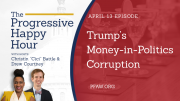 The Progressive Happy Hour: Trump’s Money-in-Politics Corruption