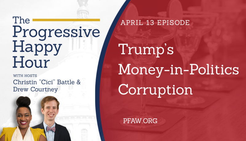 The Progressive Happy Hour: Trump’s Money-in-Politics Corruption