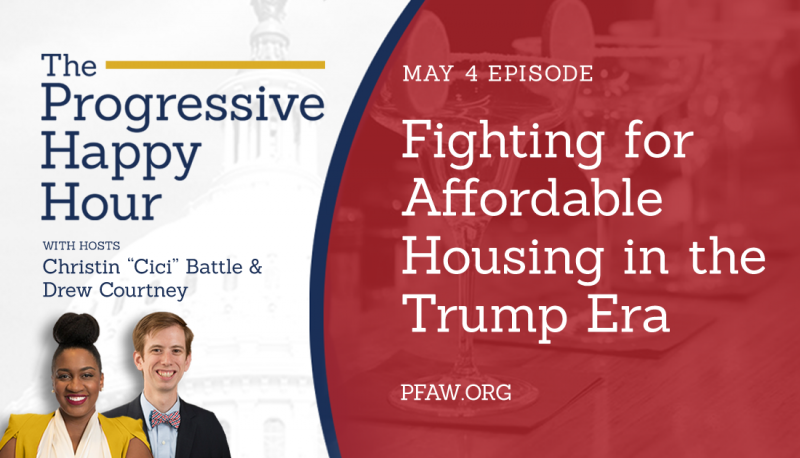 The Progressive Happy Hour: Fighting for Affordable Housing in the Trump Era