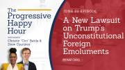 The Progressive Happy Hour: A New Lawsuit on Trump’s Unconstitutional Foreign Emoluments