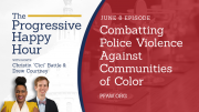 The Progressive Happy Hour: Combatting Police Violence Against Communities of Color