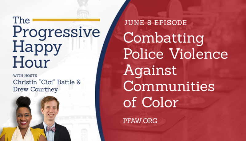The Progressive Happy Hour: Combatting Police Violence Against Communities of Color