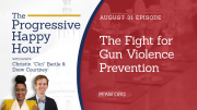 The Progressive Happy Hour: The Fight for Gun Violence Prevention