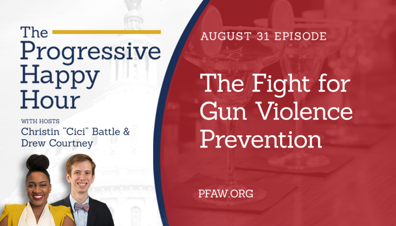 The Progressive Happy Hour: The Fight for Gun Violence Prevention