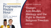 The Progressive Happy Hour: Trump’s Anti-Muslim Ideology and the Fight to Restore Religious Freedom