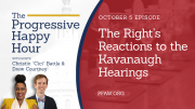 The Progressive Happy Hour: The Right’s Reaction to the Kavanaugh Hearings