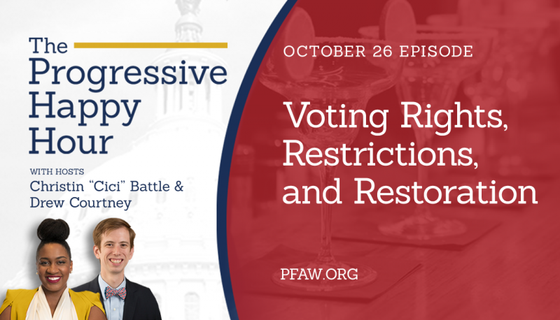 The Progressive Happy Hour: Voting Rights, Restrictions, and Restoration