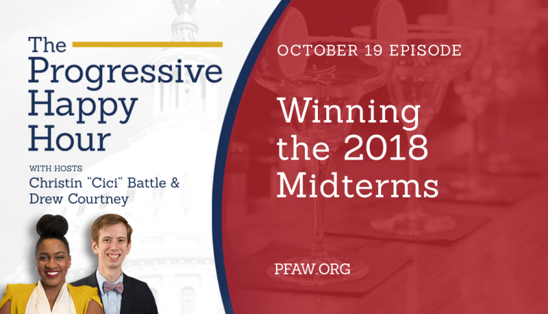 The Progressive Happy Hour: Winning the 2018 Midterms