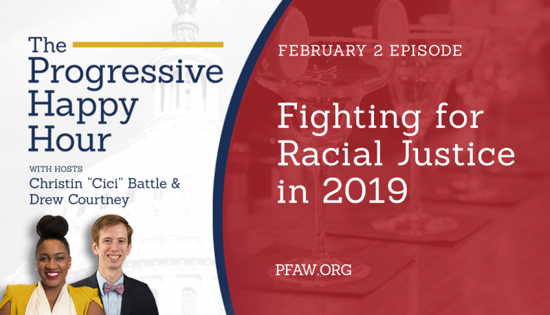 The Progressive Happy Hour: Fighting for Racial Justice in 2019