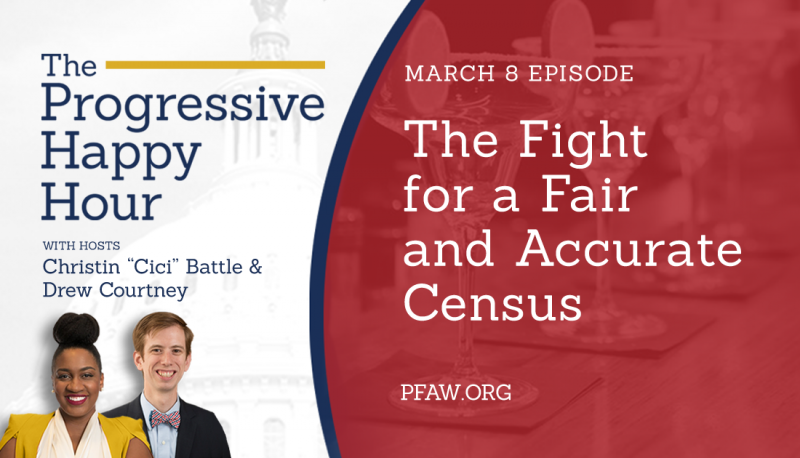 The Progressive Happy Hour: The Fight for a Fair and Accurate Census