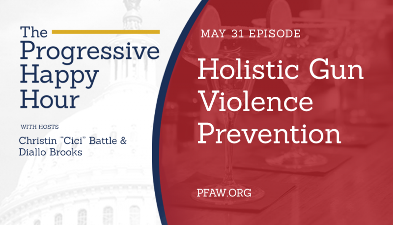 The Progressive Happy Hour: Holistic Gun Violence Prevention