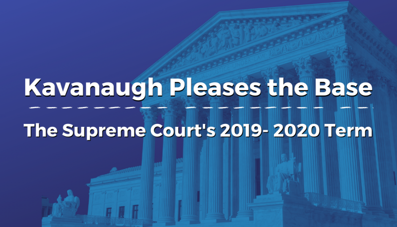 Image for Kavanaugh Pleases the Base: The Supreme Court’s 2019-2020 Term