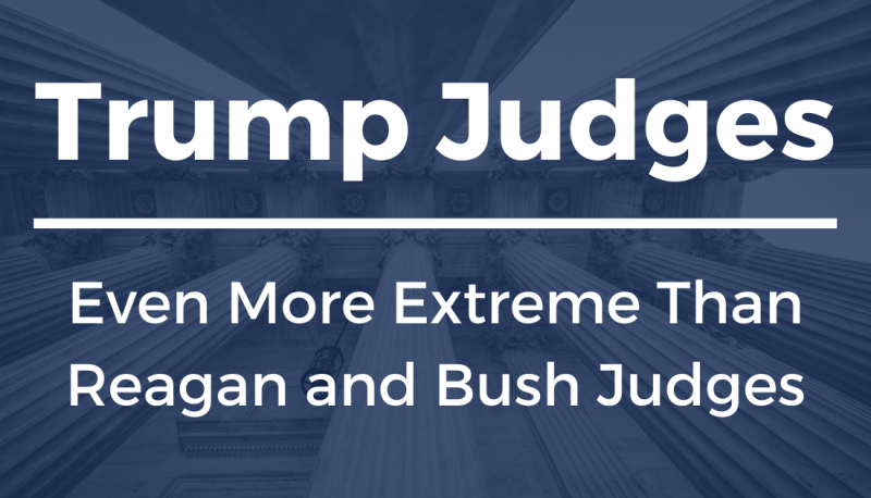Trump Judges: Even More Extreme Than Reagan and Bush Judges
