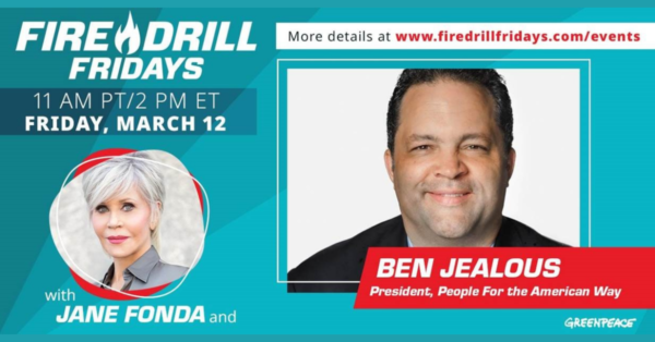 Fire Drill Fridays: Jane Fonda and Ben Jealous on Climate Justice and Big Money in Politics