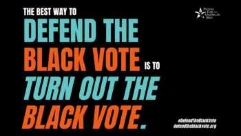 The best way to defend the Black vote is to turn out the Black vote