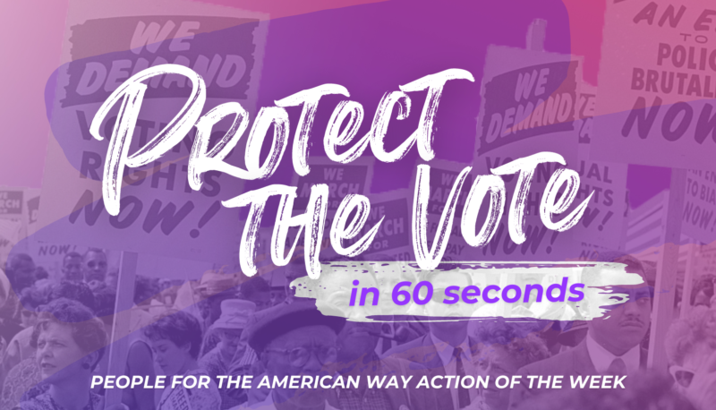 Protect The Vote in 60 Seconds: People For Action of the Week