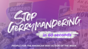 Stop Gerrymandering in 60 Seconds: People For Action of the Week