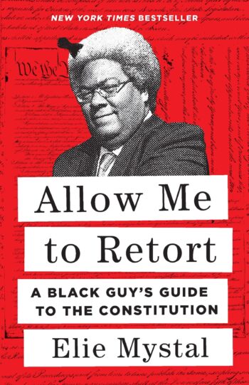 Cover of a book. Red background with a black and white picture of a black man with an afro. Black text on white boxes reads "Allow Me to Retort: A Black Guy's Guide to the Constitution" by Elie Mystal